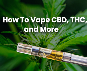Tips On How To Vape CBD, THC, and More